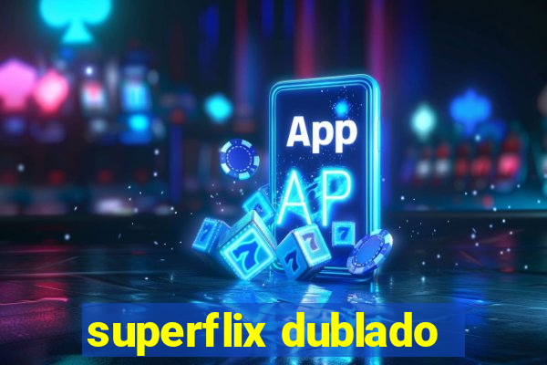 superflix dublado